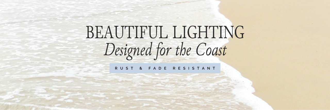 Rust and fade resistant coastal lighting.  Lighting designed for harsh and coastal climates.